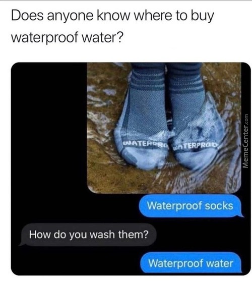 Water proof everything - meme