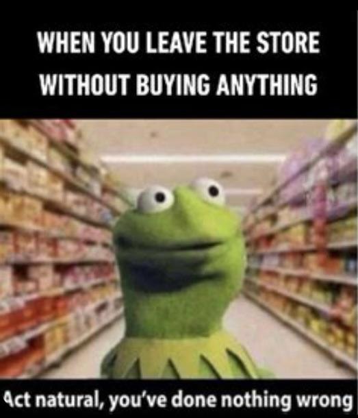 Leaving a store without buying anything got me walking like I stole - meme
