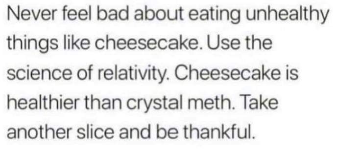 Why not put the meth inside the cheesecake - meme