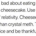 Why not put the meth inside the cheesecake