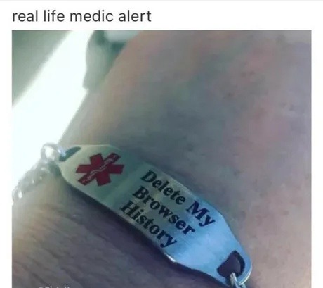 Real life medic alert: delete your browser history - meme