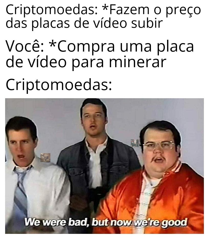 Bom dia, nos éramos mau, mas agora somos bons - meme