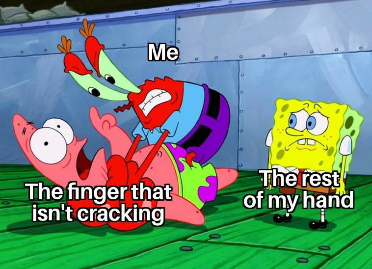 I  crack my joints a lot - meme