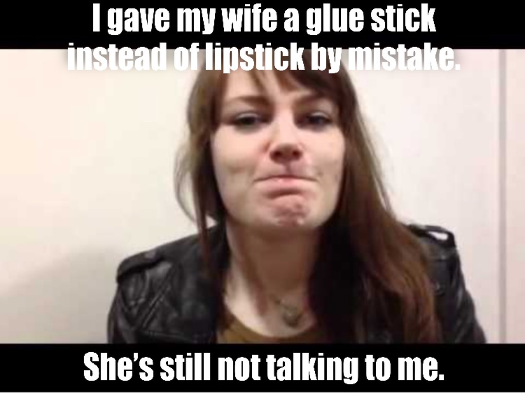 I keep asking if it is a problem but she is being really closed mouth about it. - meme