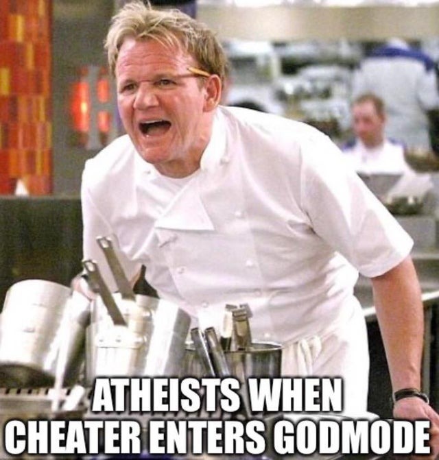 Atheists when cheater enters godmode - meme