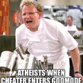 Atheists when cheater enters godmode