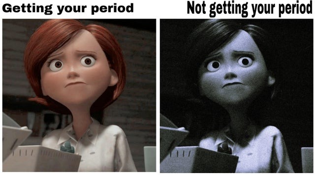Getting your perior vs not getting your period - meme