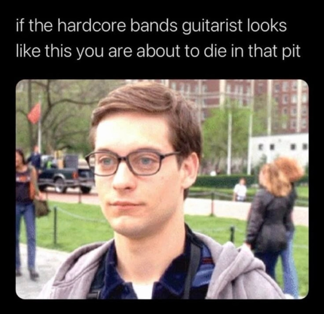 If the guitarist looks like this, you ain’t making it out that pit - meme