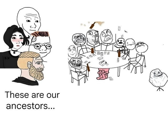 These are our ancestors… and it explains a lot - meme