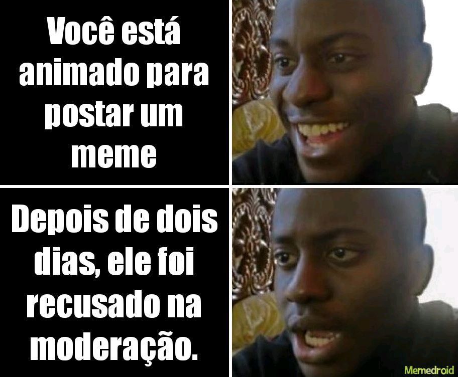 É uma infelicidade que todos nós, memedroiders, passamos.