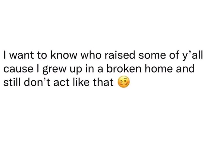 Dad died when I was young, am not a whore. Being fatherless is not a license to be a slut - meme
