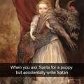 When you ask Santa for a puppy but accidentally write Satan