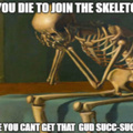 Fuccbois are just skeletons with flesh armour