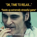 Stressful video games to relax