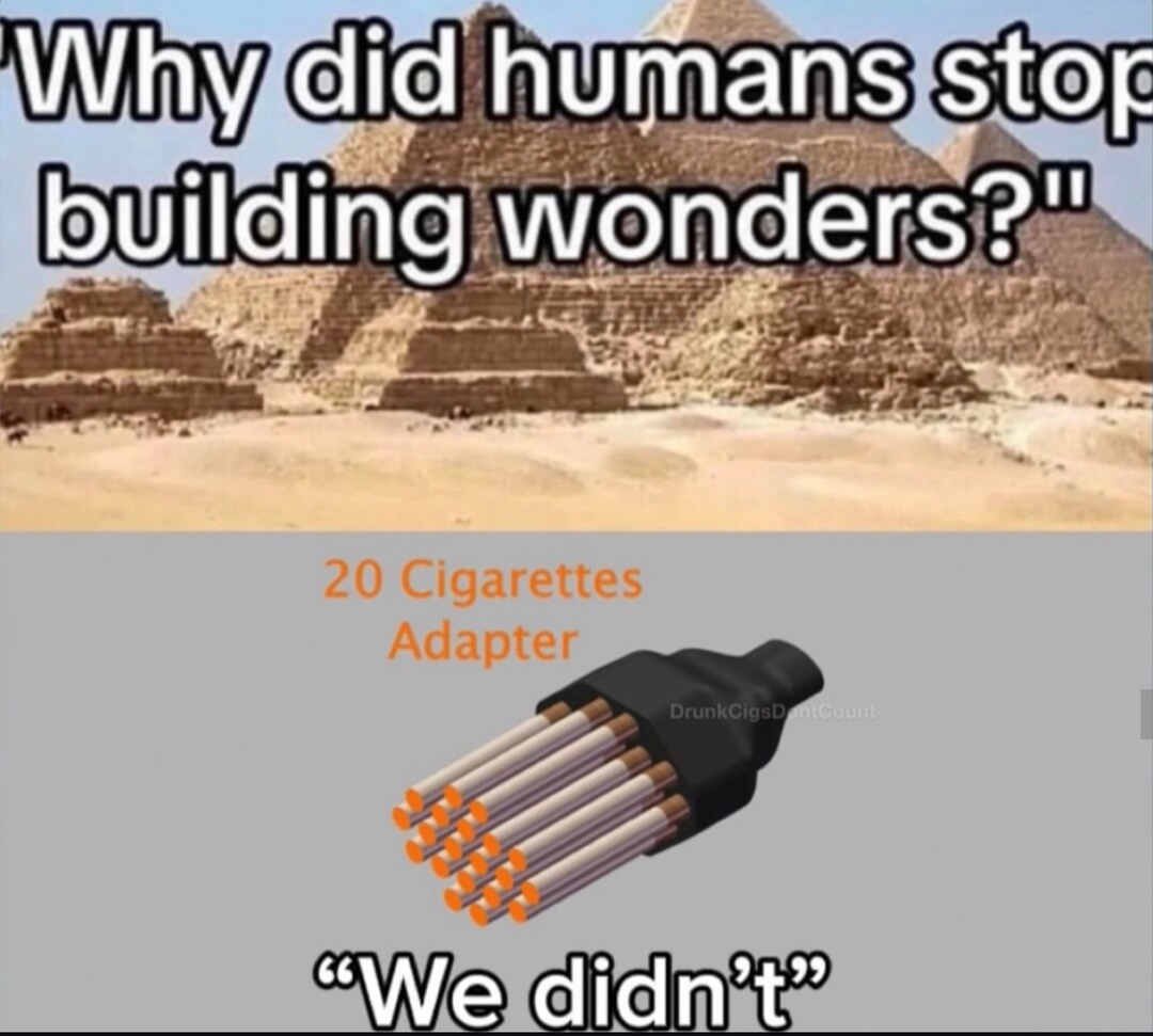 Did humans stop building wonders? Or did we just get lazy? - meme