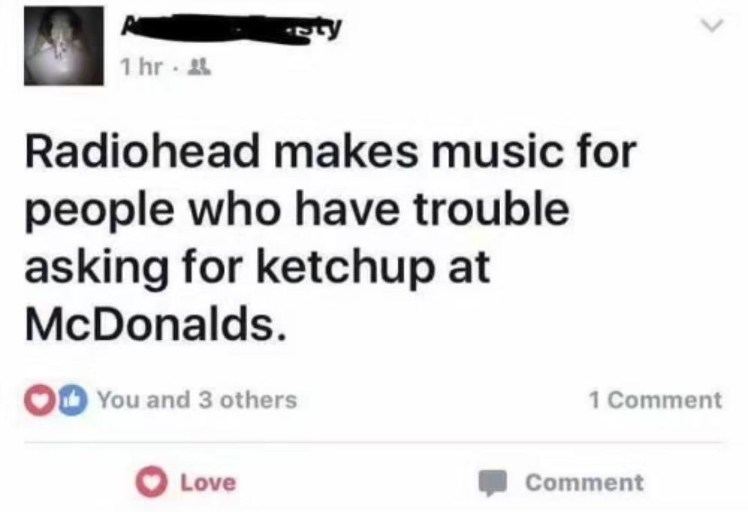 Radiohead makes music for people afraid to ask for ketchup - meme