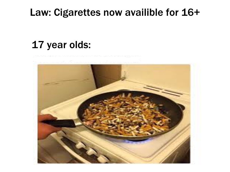 Probably why 17 year olds can't lite a cig - meme