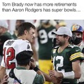 Tom Brady has more retirements than Aaron Rodgers has super bowls