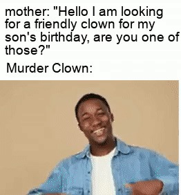 Murder clown for birthdays - meme