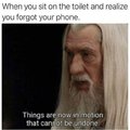 When you sit on the toilet and realize you forgot your phone