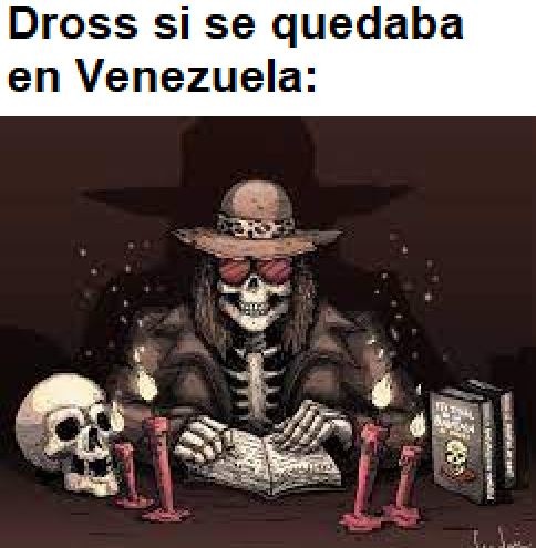 Dross viviendo en Venezuela - meme