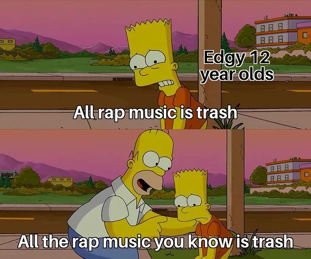 All rap music is trash. Let me just: - meme