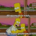All rap music is trash. Let me just: