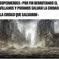 Mejor dicho destruyeron la ciudad