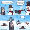 Never do this to snowmen or I will kill you