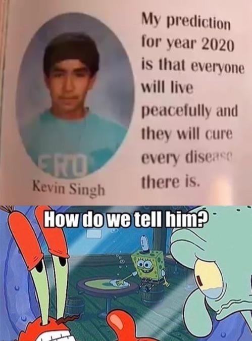 ﻿prediction for year 2020 is Ihal evervone will Iive peacelully ,Id Will cure Fd every disea ( Ilere is: Singh Howdowe tell himg My Iliey Kevin ‘