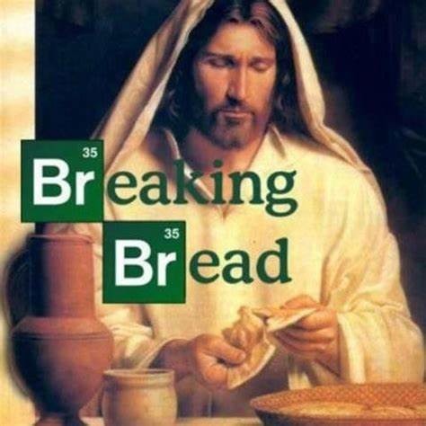 breaking bread - meme