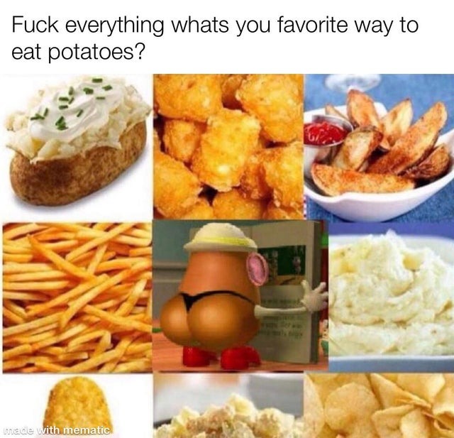 What's your favorite way to eat potatoes? - meme