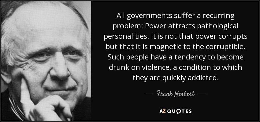 Power doesn’t corrupt, it just attracts the corrupted - meme
