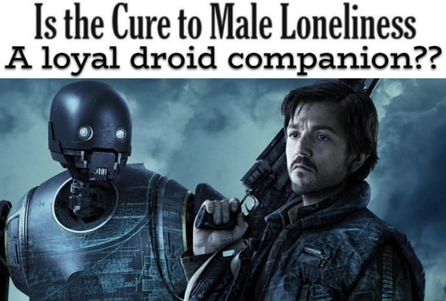 cure to male loneliness? bro just get a droid bestie - meme
