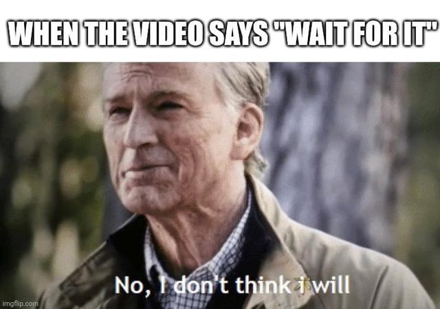﻿WHENTHEMDEOSAYS TWAITFORIT” Tdon’t think Twill malln com No,