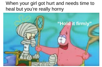I said hold it FIRMLY - meme