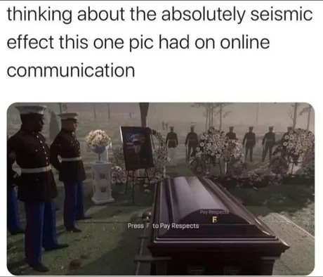 Press F to pay respects. - Funny  Positive memes, Memes, Funny memes