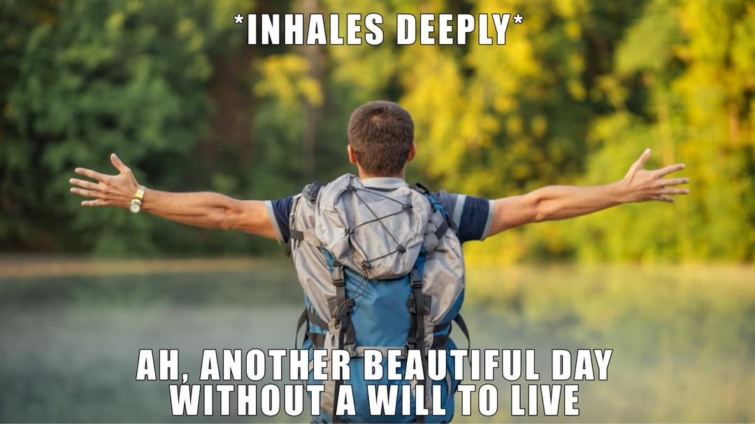 Nothing like fresh air and self hatred - meme