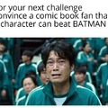 For your next challenge convince a comic book fan that a character can beat Batman