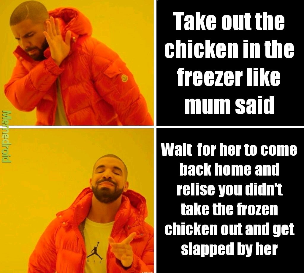 Mum "take out the fozen chicken" - meme