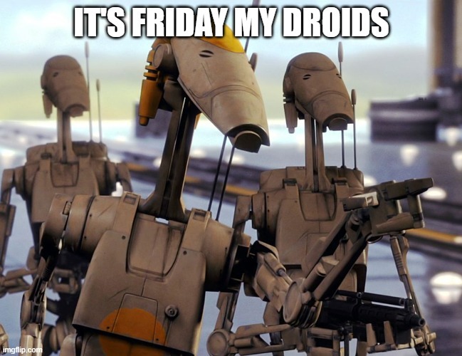 It's Friday my droids - meme