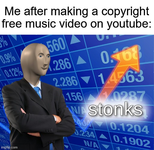 Copyright free music videos for stonks - meme