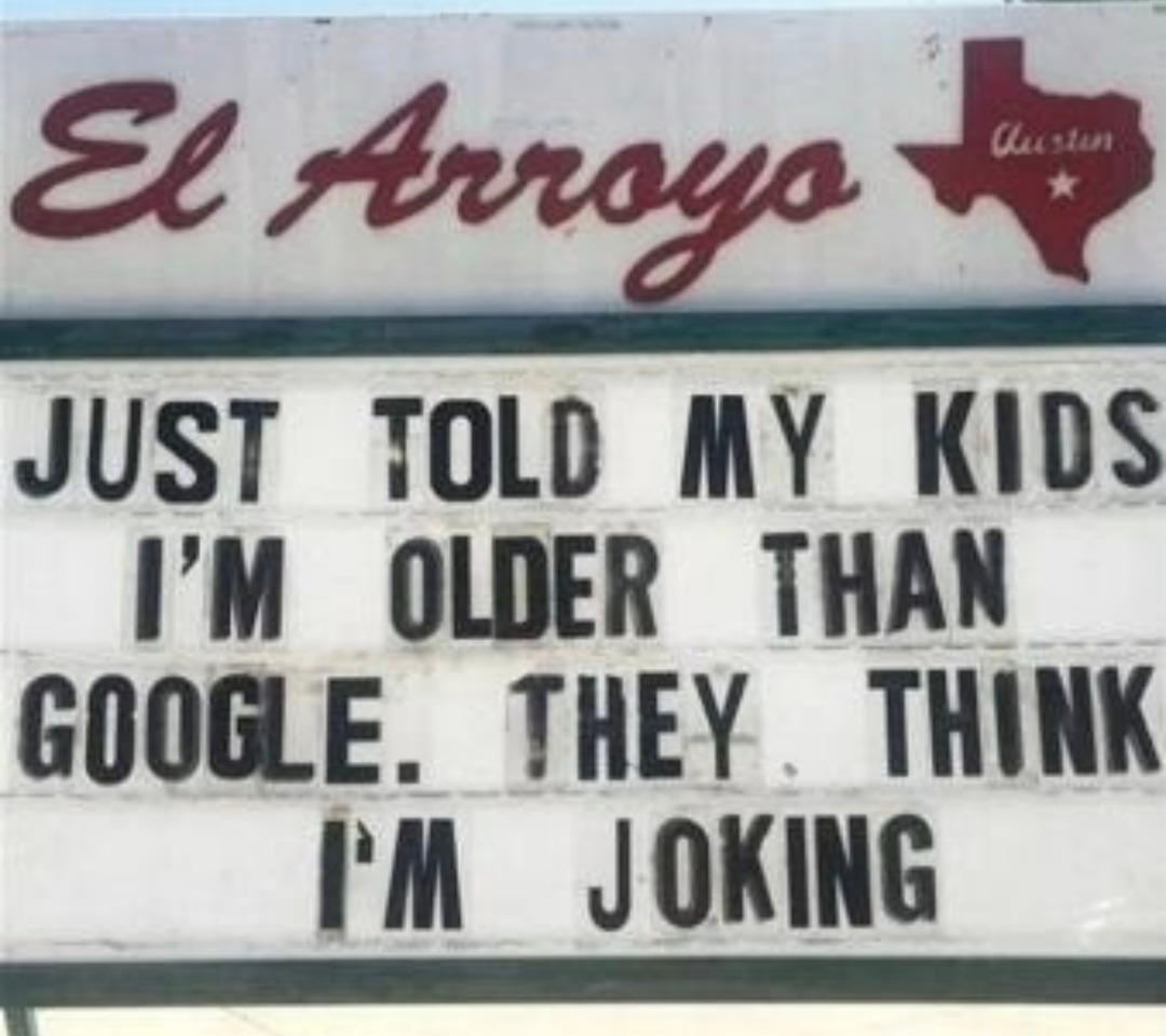 Told my kids I'm older than Google and they think I'm lying - meme