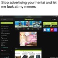 STOP HENTAI ADS THEY ARE LOLIS ANYWAY!!!!!!!!!!!!!!!!!!