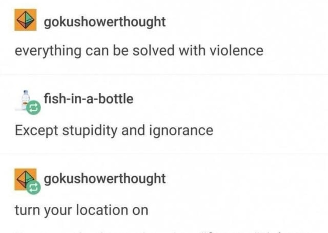 Violence solves everything. Except stupidity… turn on location - meme