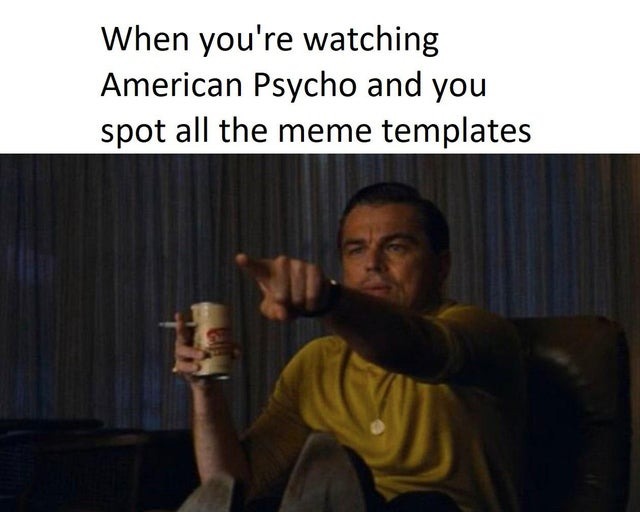 meme fan watching American Psycho