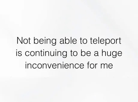 day 3566, still not able to teleport - meme