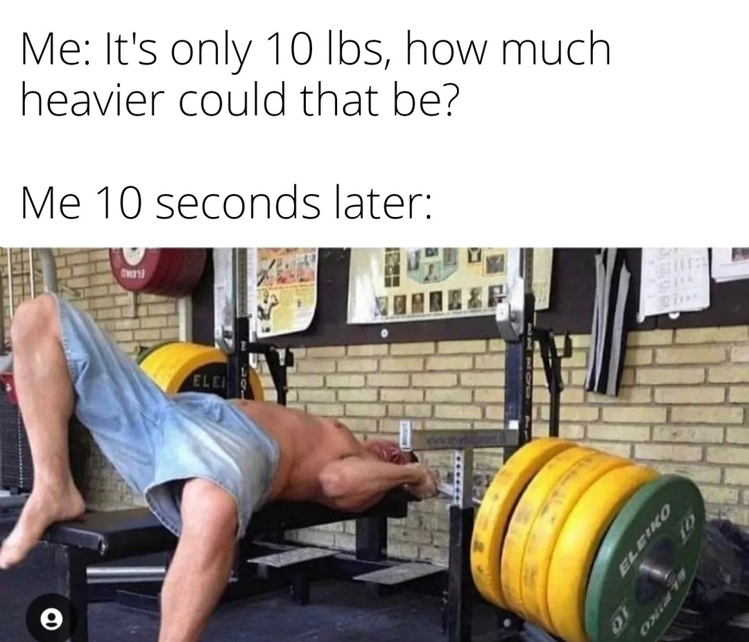 I'd rather die than ask for a spotter - meme