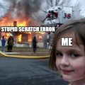 I hate Scratch errors
