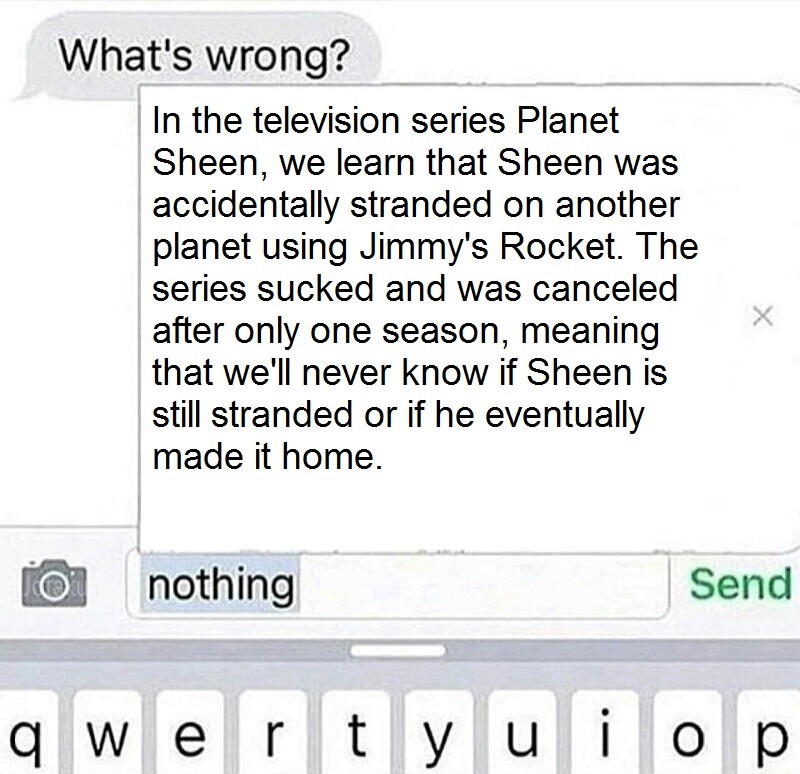 I need closure. There was a movie planned where Jimmy and Carl would rescue Sheen but it was never made. - meme